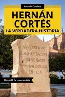 Hernán Cortés. La verdadera historia: Más allá de la conquista (Colección ABG-Historia) 1681656906 Book Cover