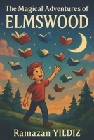 The Magical Adventures of Elmswood B0FDQY5CJ6 Book Cover