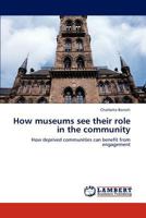 How museums see their role in the community: How deprived communities can benefit from engagement 3659233390 Book Cover
