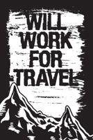 Will Work For Travel: Travel Gratitude Journal List Gift for World Travel Lovers, Backpackers and Explorers 1660251826 Book Cover