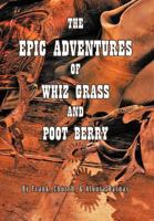 The Epic Adventures of Whiz Grass and Poot Berry 1463445245 Book Cover