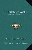 Lincoln at Work: Sketches from Life 1014820278 Book Cover