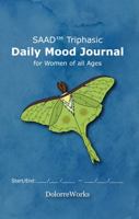 SAAD Triphasic Daily Mood Journal for Women of all Ages: Daily Mood Journal with Three Phases per day to Easily Track Mental Health, with an Emphasis on SAAD: Stress, Anxiety, Anger, and Depression 1959260006 Book Cover