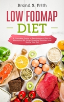 Low Fodmap Diet : A Complete Guide to Revolutionary Plan for Managing IBS, Other Digestive Disorders and Soothe Your Gut 1660658128 Book Cover