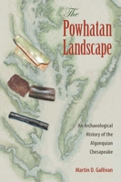 The Powhatan Landscape: An Archaeological History of the Algonquian Chesapeake 0813064902 Book Cover