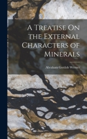 A Treatise On the External Characters of Minerals 1018449086 Book Cover