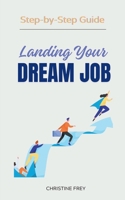 Landing Your Dream Job: Step-by-Step Guide 1068330309 Book Cover