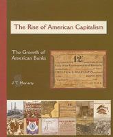 The Rise of American Capitalism: The Growth of American Bank (America's Industrial Society in the Nineteenth Century.) 0823942805 Book Cover