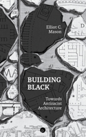 Building Black: Towards Antiracist Architecture 168571028X Book Cover
