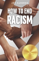 How To End Racism: How To Recognize Racism and Correct it Sociology of White Supremacy, Race Relations, and People of Color B08HG9MR2C Book Cover