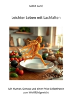 Leichter Leben mit Lachfalten: Mit Humor, Genuss und einer Prise Selbstironie zum Wohlfühlgewicht (German Edition) 3819226362 Book Cover