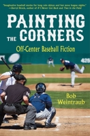 Painting the Corners: A Collection of Off-Center Baseball Fiction 1631580167 Book Cover