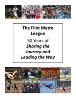 The Flint Metro League: 50 Years of Sharing the Journey and Leading the Way 1642373540 Book Cover