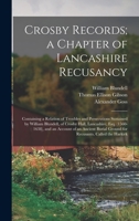 Crosby Records; a Chapter of Lancashire Recusancy: Containing a Relation of Troubles and Persecutions Sustained by William Blundell, of Crosby Hall, ... Ground for Recusants, Called the Harkirk 101808603X Book Cover