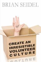 Create an Irresistible Volunteer Culture 0985484721 Book Cover
