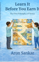 Learn It Before You Earn It: The First Principles of Money B0GGC7ZGN5 Book Cover