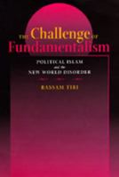 The Challenge of Fundamentalism: Political Islam and the New World Disorder 0520236904 Book Cover