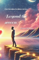 Beyond the screen: A love that defines the distance and time B0DX7D17QW Book Cover