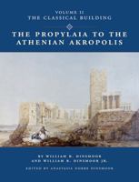 The Propylaia to the Athenian Akropolis: The Classical Building (Propylaia to the Athenian Akropolis) 0876619413 Book Cover