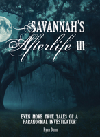 Savannah's Afterlife III: Even More True Tales of a Paranormal Investigator (Savannah's Afterlife, 3) 0764371142 Book Cover