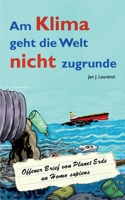 Am Klima geht die Welt nicht zugrunde: Offener Brief von Planet Erde an Homo sapiens 3754312677 Book Cover