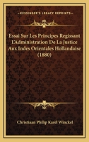 Essai Sur Les Principes Ra(c)Gissant L'Administration de La Justice Aux Indes Orientales Hollandaises 2016205253 Book Cover