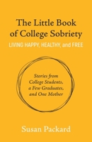 The Little Book of College Sobriety: Living Happy, Healthy, and Free 173525858X Book Cover