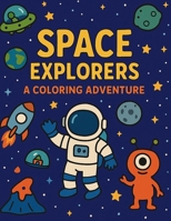 Space Explorers: A Coloring Book Adventure B0FK99L5DK Book Cover