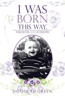 I Was Born This Way, Anecdotes and Antidotes B0FND1FQWP Book Cover
