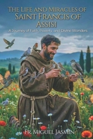 The Life and Miracles of Saint Francis of Assisi (Lives of Faith and Courage) B0GKFBBC75 Book Cover