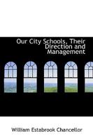 Our City Schools, Their Direction and Management 101890168X Book Cover