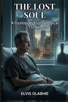 THE LOST SOUL: A Dystopian Psychological Thriller B0H3DJ3Z2Z Book Cover