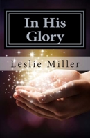 In His Glory, A Book of Miracles 1497319838 Book Cover