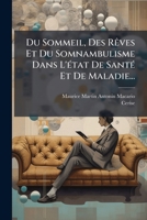 Du Sommeil, Des Reves Et Du Somnambulisme Dans L'Etat de Sante Et de Maladie... 1272533646 Book Cover