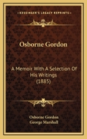 Osborne Gordon: A Memoir With A Selection Of His Writings 0548718474 Book Cover