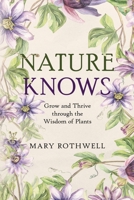 Nature Knows: Grow and Thrive through the Wisdom of Plants B0GTWSYRLK Book Cover