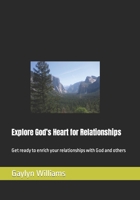 Explore God’s Heart for Relationships: Get ready to enrich your relationships with God and others B0BCRZSL2G Book Cover