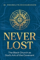 Never Lost : The Black Church As God's Ark of the Covenant 1685480306 Book Cover