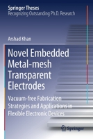 Novel Embedded Metal-Mesh Transparent Electrodes: Vacuum-Free Fabrication Strategies and Applications in Flexible Electronic Devices 9811529205 Book Cover