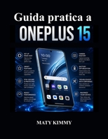 Guida pratica a OnePlus 15: Utilizzo pratico, funzionalità intelligenti e risoluzione dei problemi semplificata (Italian Edition) B0H2RTPL8M Book Cover