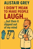I didn't mean to make people laugh... but then it slipped out of my mind B0FMNMY16P Book Cover