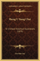 Sheng U Siang Chai: Or Chinese Historical Illustrations 1165483297 Book Cover