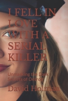 I FELL IN LOVE WITH A SERIAL KILLER: Unmasking the Dark Secrets of Detroit B0CL4QJ1JF Book Cover