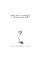 Bring it Back to Simple: Art, Thoughts and Poems, Volume 1 0578745453 Book Cover