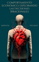 Comportamiento Económico: Explorando las Decisiones Irracionales (Spanish Edition) B0CKHB1LHR Book Cover