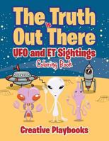 The Truth Is Out There: UFO and Et Sightings Coloring Book 1683238141 Book Cover