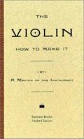 The Violin: How To Make It 1882169069 Book Cover