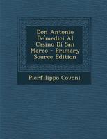 Don Antonio de'Medici Al Casino Di San Marco - Primary Source Edition 1018725504 Book Cover