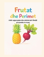 Frutat dhe perimet: Libër ngjyrosjeje dhe mësimi për fëmijë të moshës 5–8 vjeç (Libra për fëmijë në shqip) B0GF68NF2Z Book Cover
