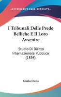 I Tribunali Delle Prede Belliche E Il Loro Avvenire: Studio Di Diritto Internazionale Pubblico (1896) 1166771954 Book Cover